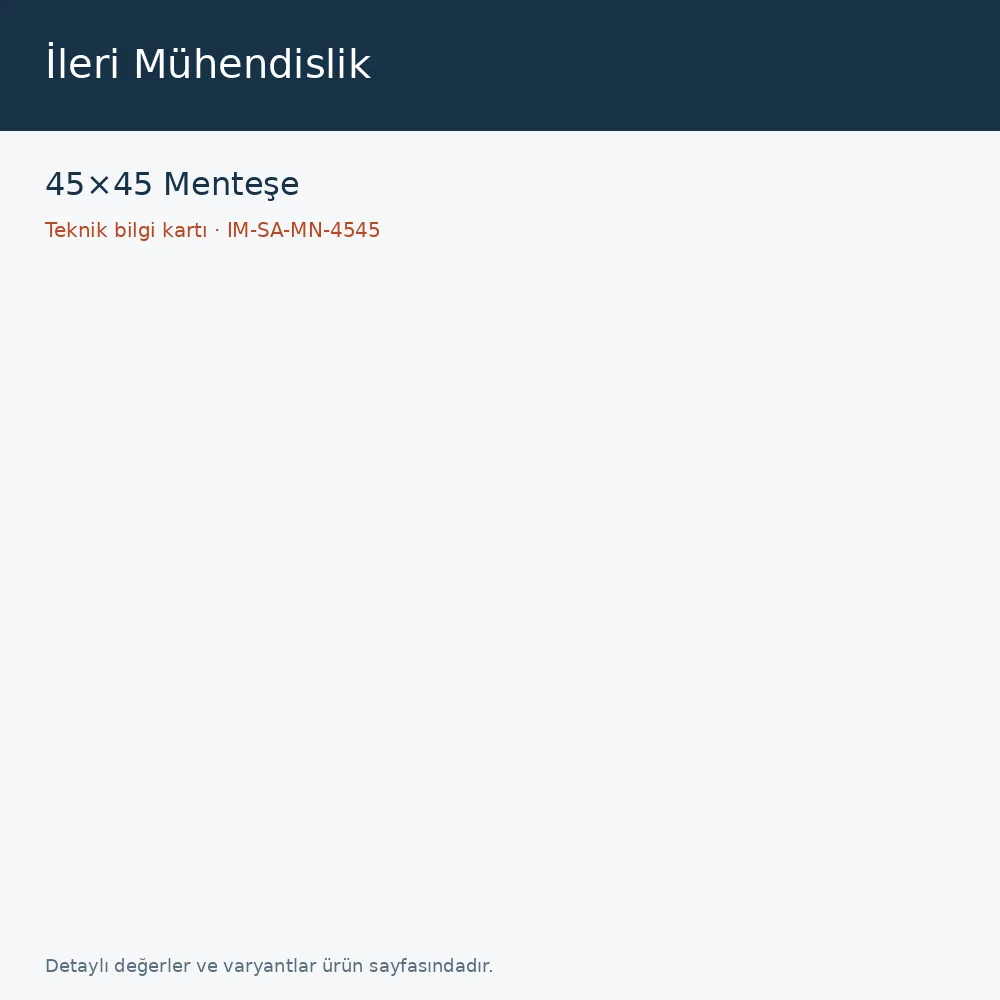 45×45 Menteşe · İleri Mühendislik